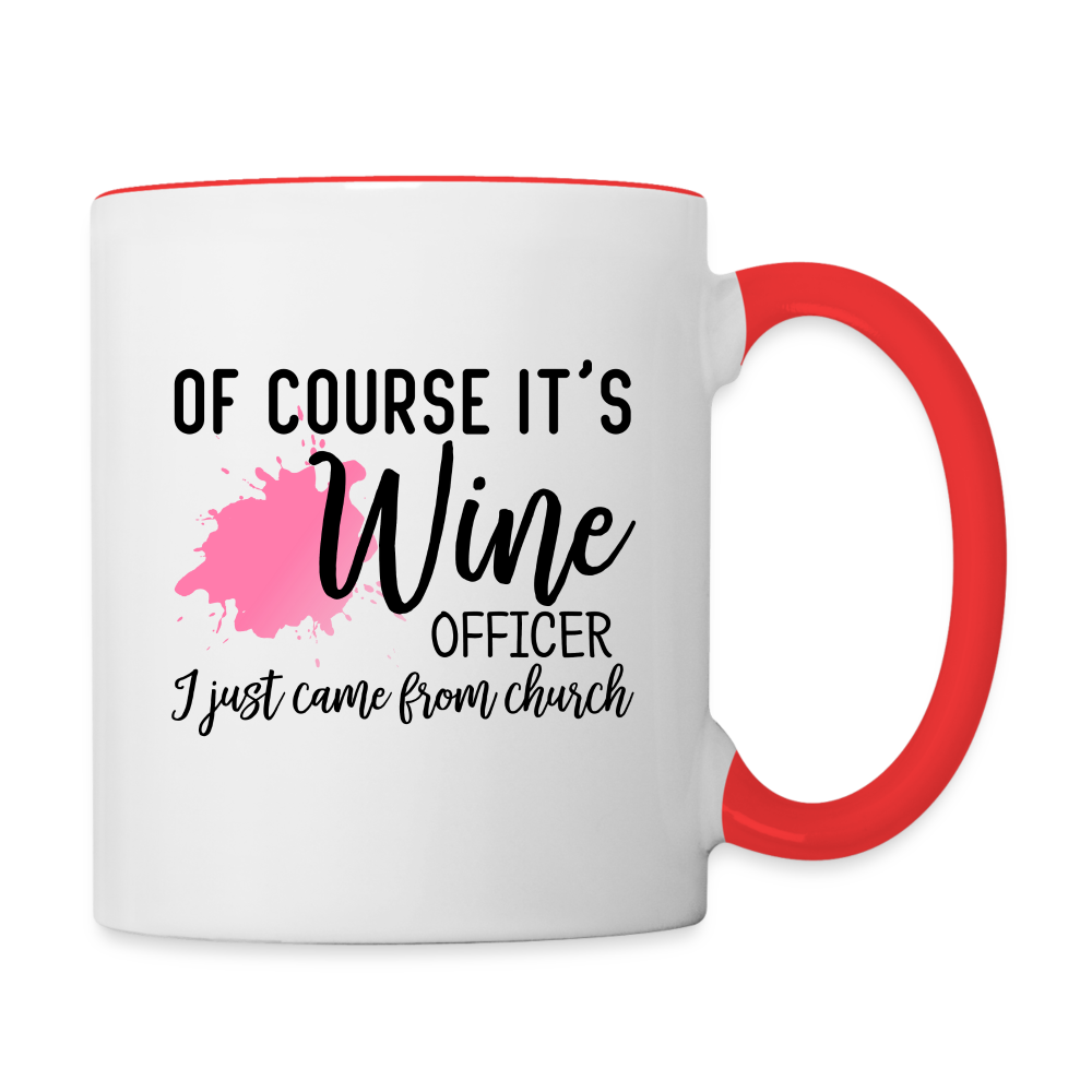 Of Course It's Wine Officer I Just Came From Church Coffee Mug - white/red