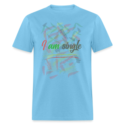 I am Single T-Shirt - aquatic blue