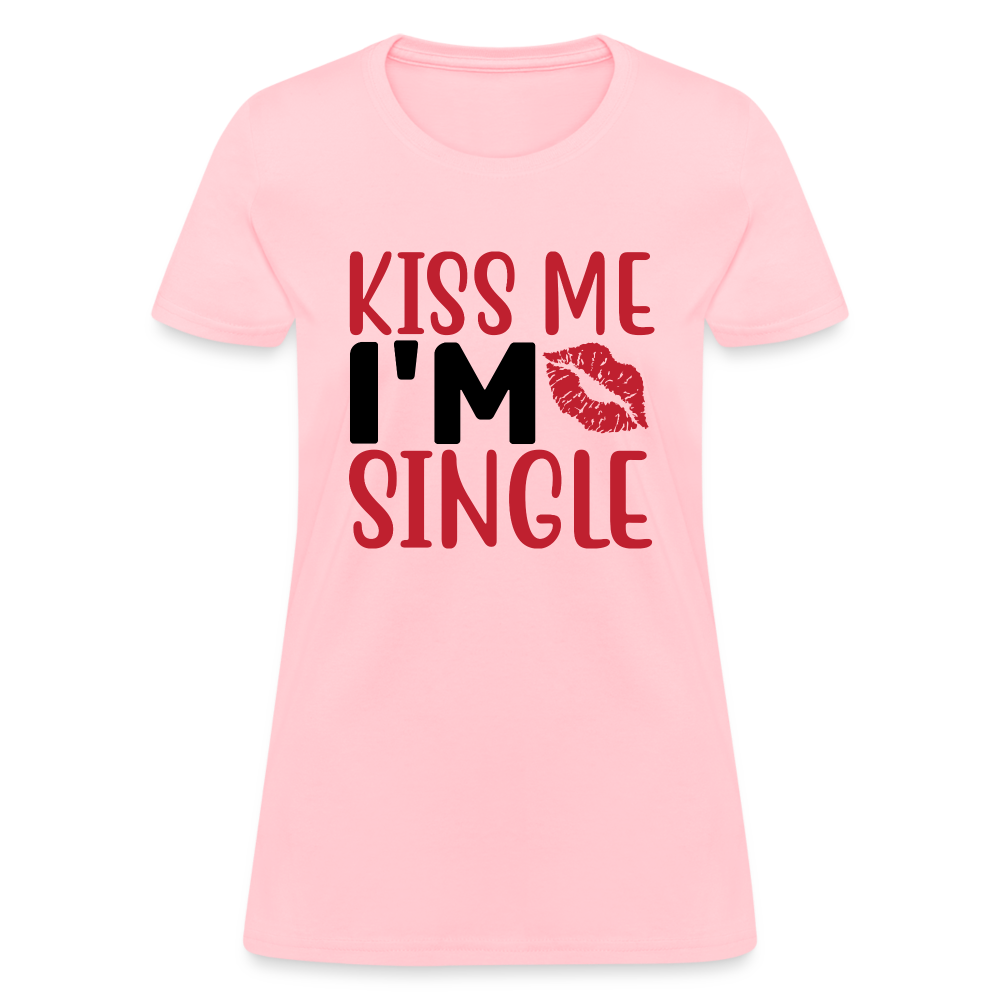 Kiss Me I'm Single : Women's T-Shirt - pink
