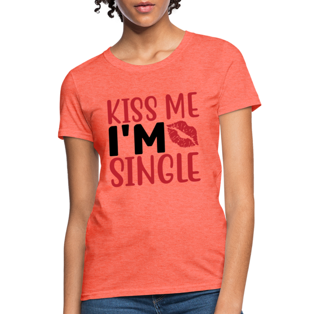 Kiss Me I'm Single : Women's T-Shirt - heather coral