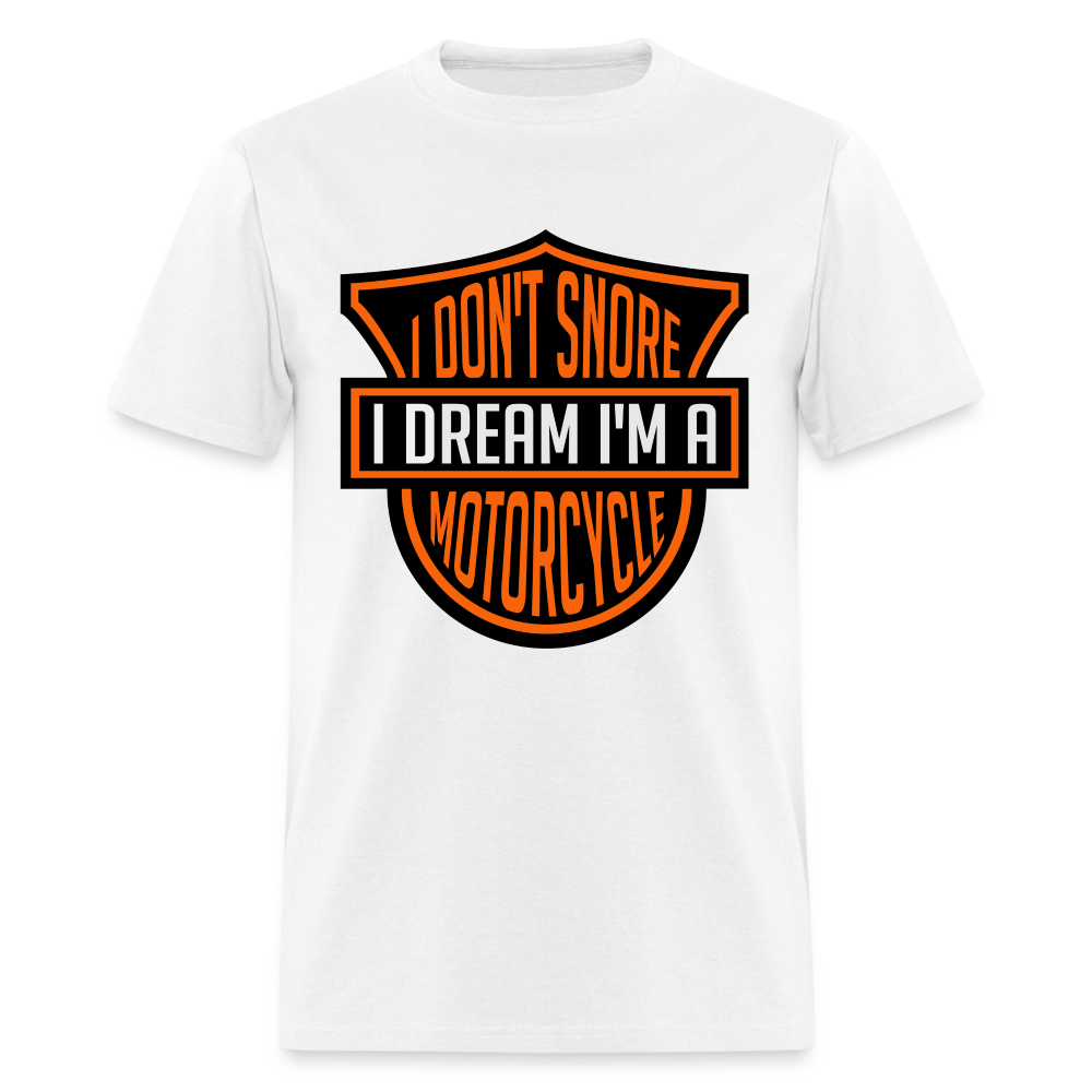 I Don't Snore I Dream I'm A Motorcycle T-Shirt - white