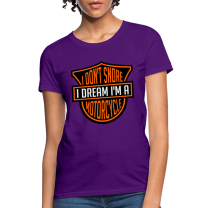 I Don't Snore I Dream I'm A Motorcycle : Women's T-Shirt - purple