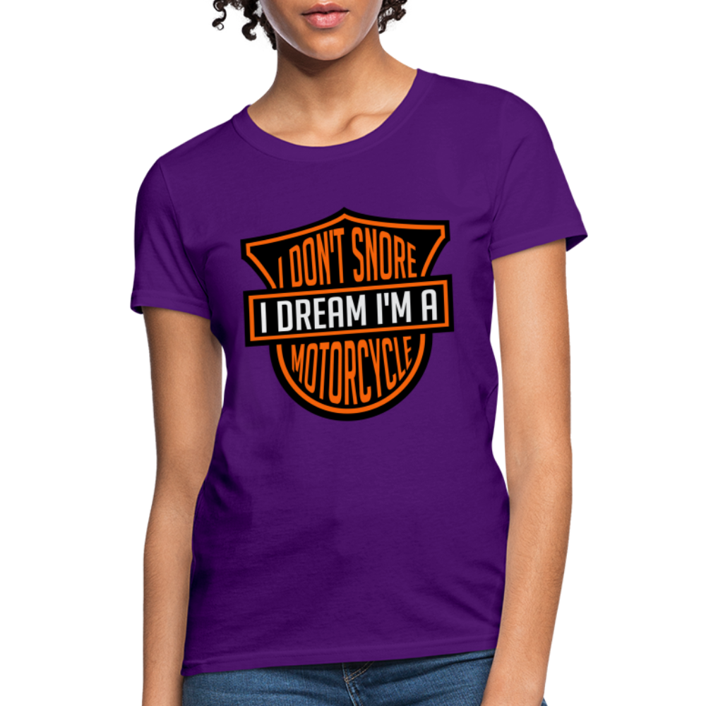 I Don't Snore I Dream I'm A Motorcycle : Women's T-Shirt - purple