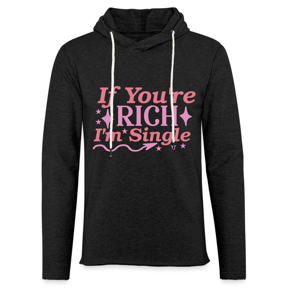 If You're Rich I'M Single Lightweight Terry Hoodie - charcoal grey