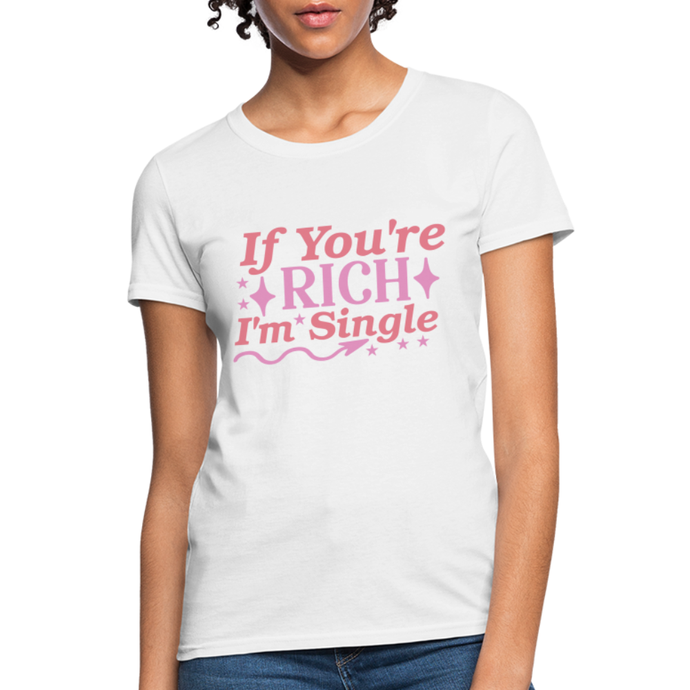 If You're Rich I'm Single Women's T-Shirt - white