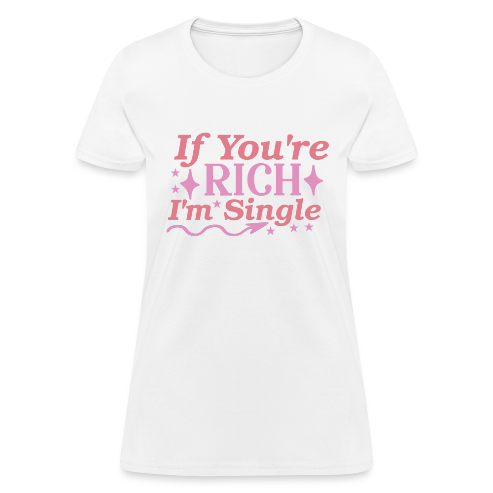If You're Rich I'm Single Women's T-Shirt - white