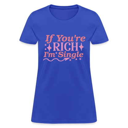 If You're Rich I'm Single Women's T-Shirt - royal blue