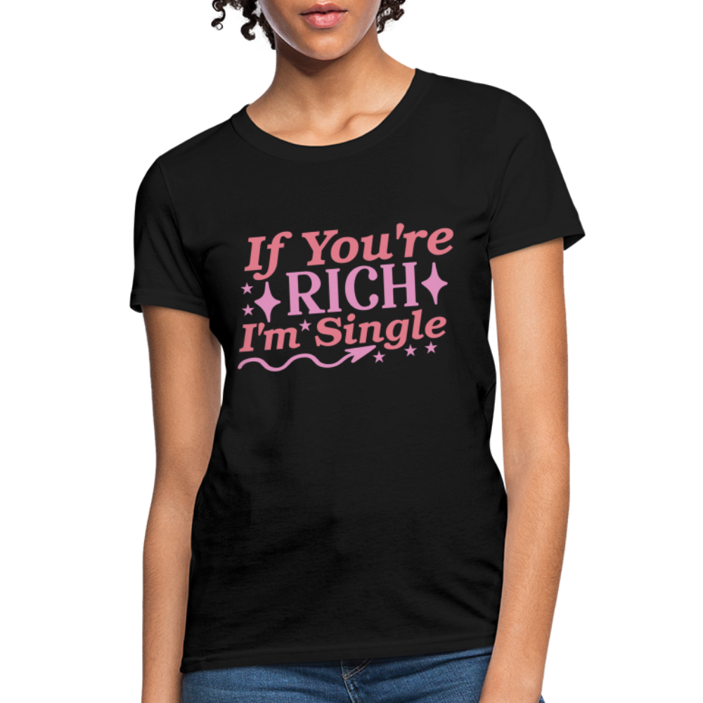 If You're Rich I'm Single Women's T-Shirt - black