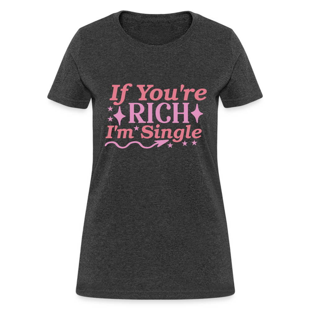 If You're Rich I'm Single Women's T-Shirt - heather black
