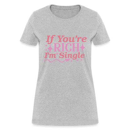 If You're Rich I'm Single Women's T-Shirt - heather gray