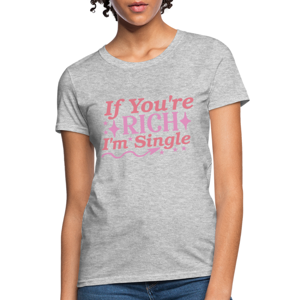 If You're Rich I'm Single Women's T-Shirt - heather gray