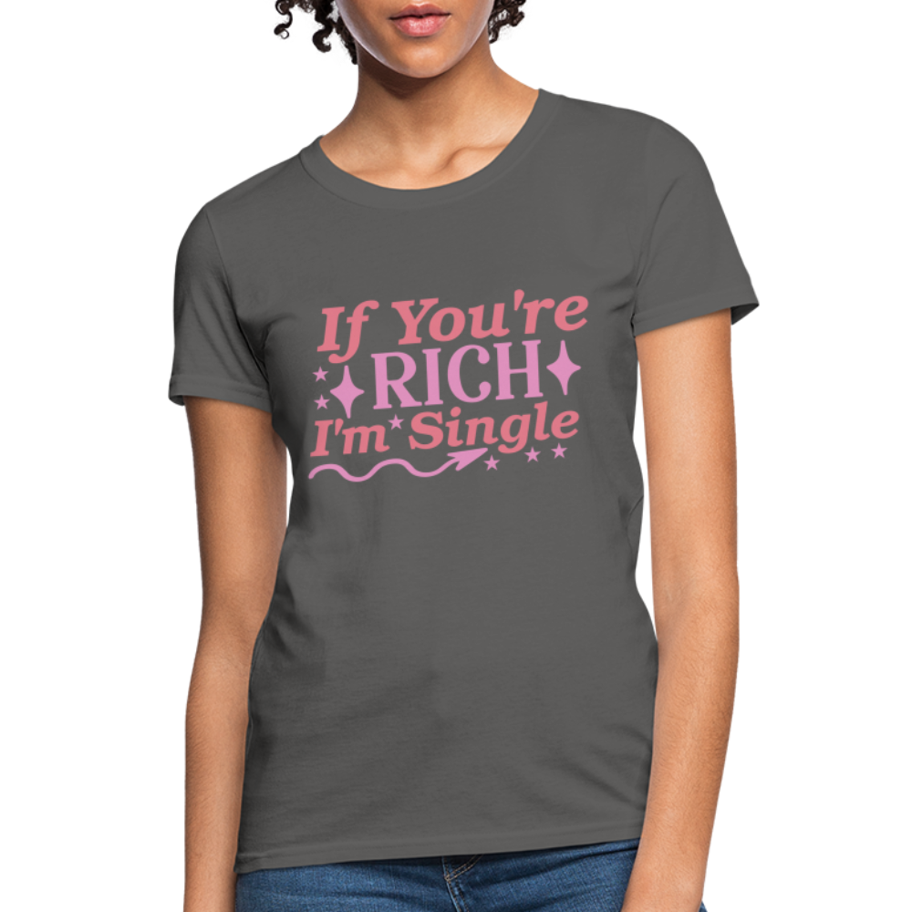 If You're Rich I'm Single Women's T-Shirt - charcoal