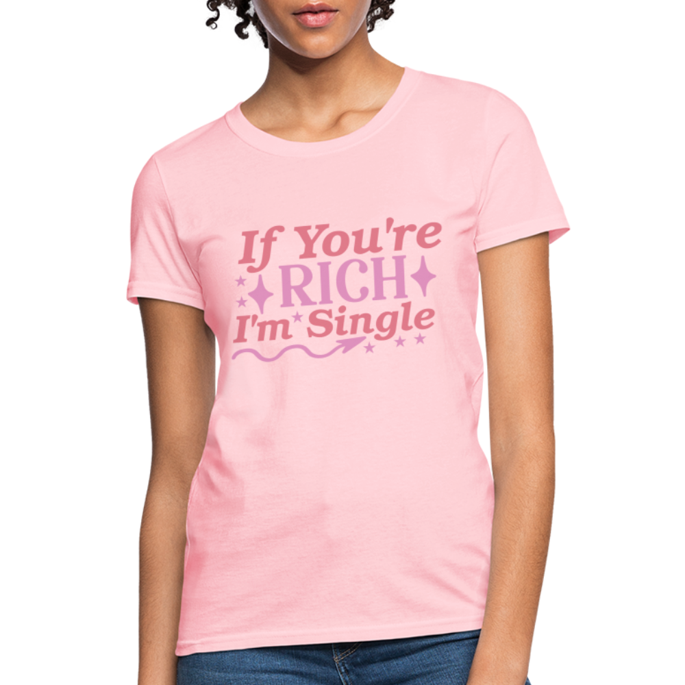 If You're Rich I'm Single Women's T-Shirt - pink