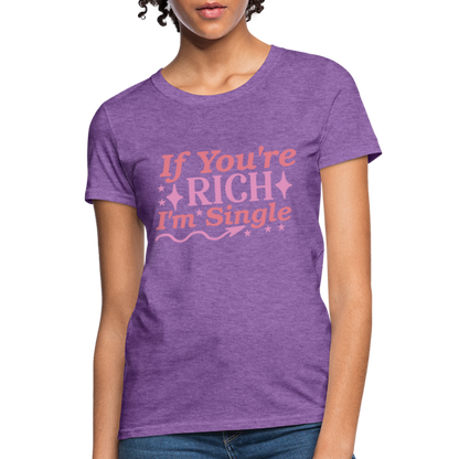 If You're Rich I'm Single Women's T-Shirt - purple heather