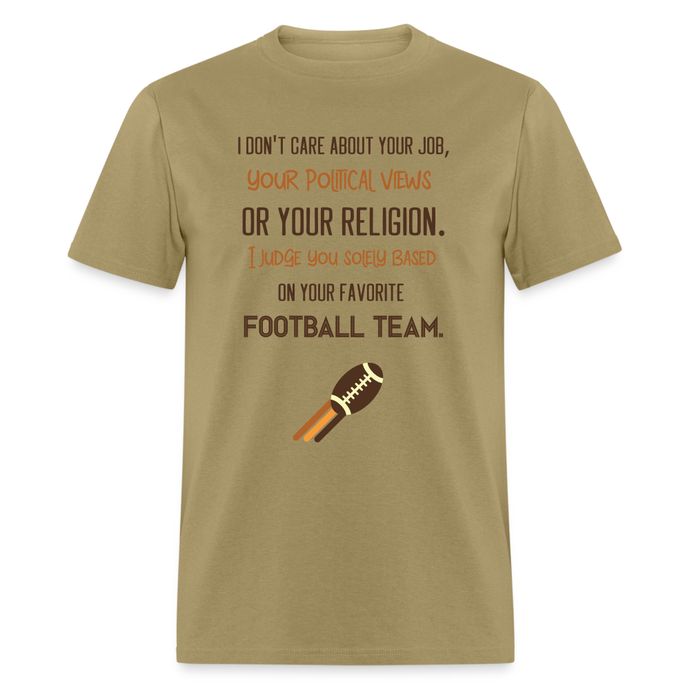 I Judge You Solely Based On Your Football Team T-Shirt - khaki