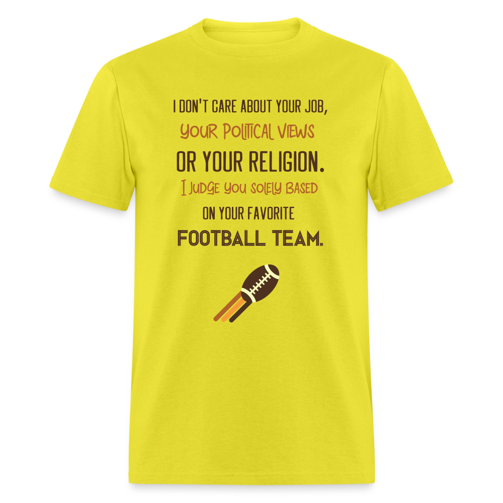 I Judge You Solely Based On Your Football Team T-Shirt - yellow