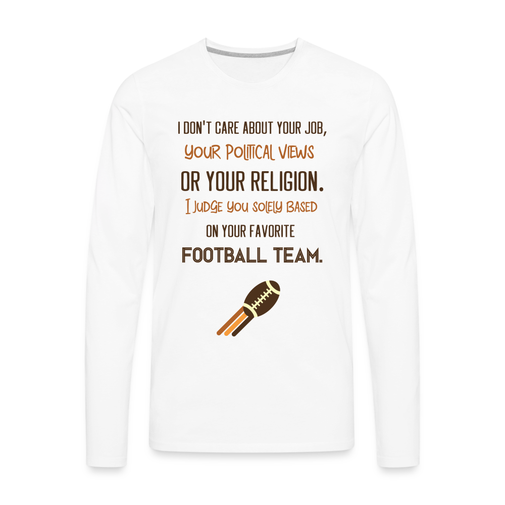 I Judge You Based On Your Football Team Men's Premium Long Sleeve T-Shirt - white