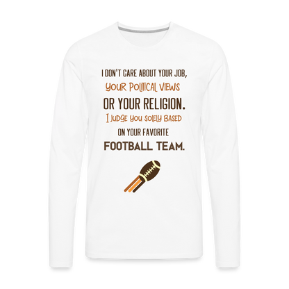 I Judge You Based On Your Football Team Men's Premium Long Sleeve T-Shirt - white