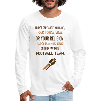 I Judge You Based On Your Football Team Men's Premium Long Sleeve T-Shirt - white