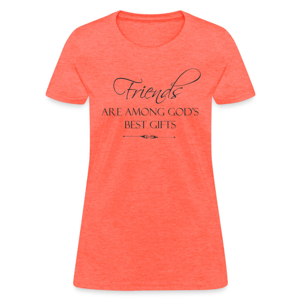 Friends Are Among God's Best Gifts Women's T-Shirt - heather coral