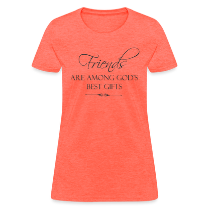 Friends Are Among God's Best Gifts Women's T-Shirt - heather coral