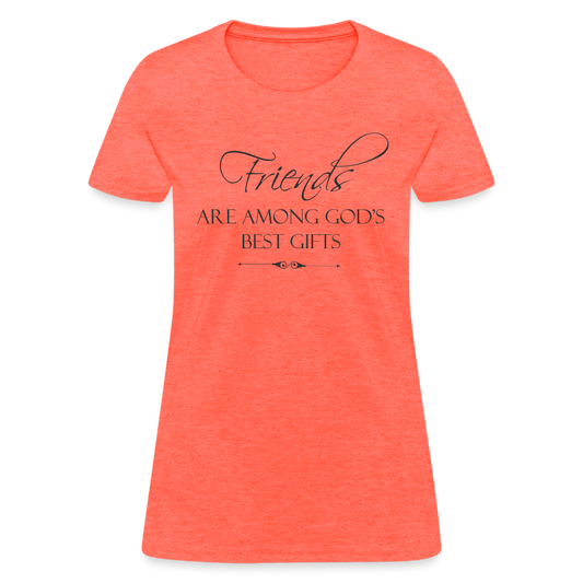 Friends Are Among God's Best Gifts Women's T-Shirt - heather coral