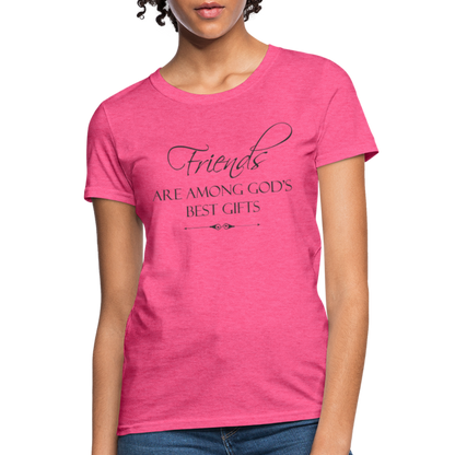 Friends Are Among God's Best Gifts Women's T-Shirt - heather pink