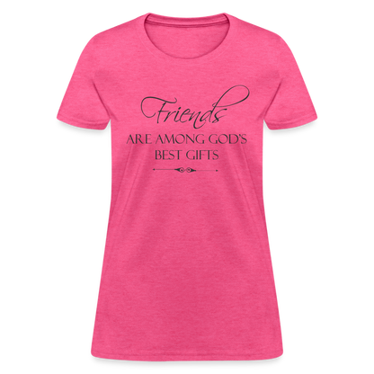 Friends Are Among God's Best Gifts Women's T-Shirt - heather pink