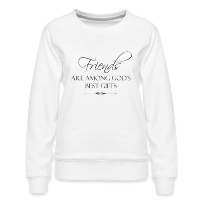 Friends Are Among God's Best Gifts Women’s Premium Sweatshirt - white