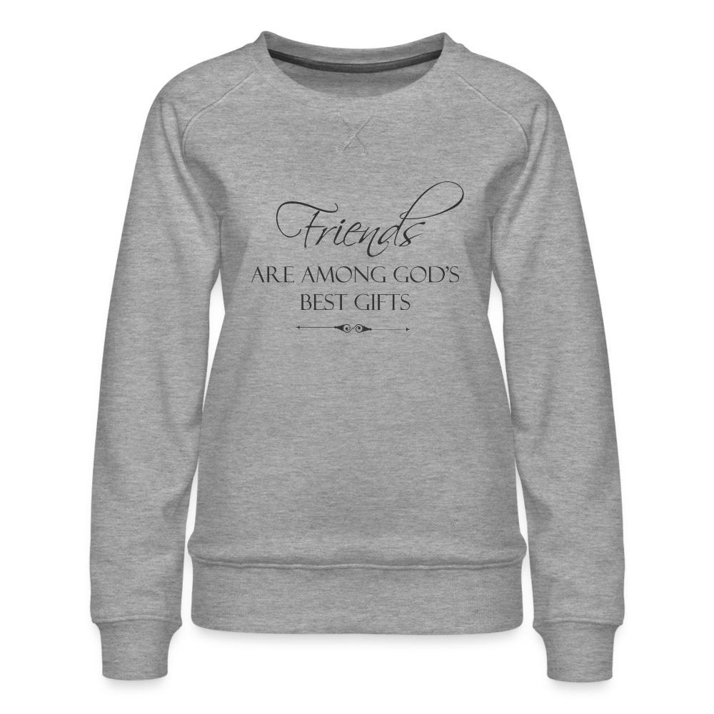 Friends Are Among God's Best Gifts Women’s Premium Sweatshirt - heather grey