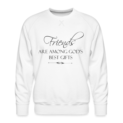 Friends Are Among God's Best Gifts Men’s Premium Sweatshirt - white