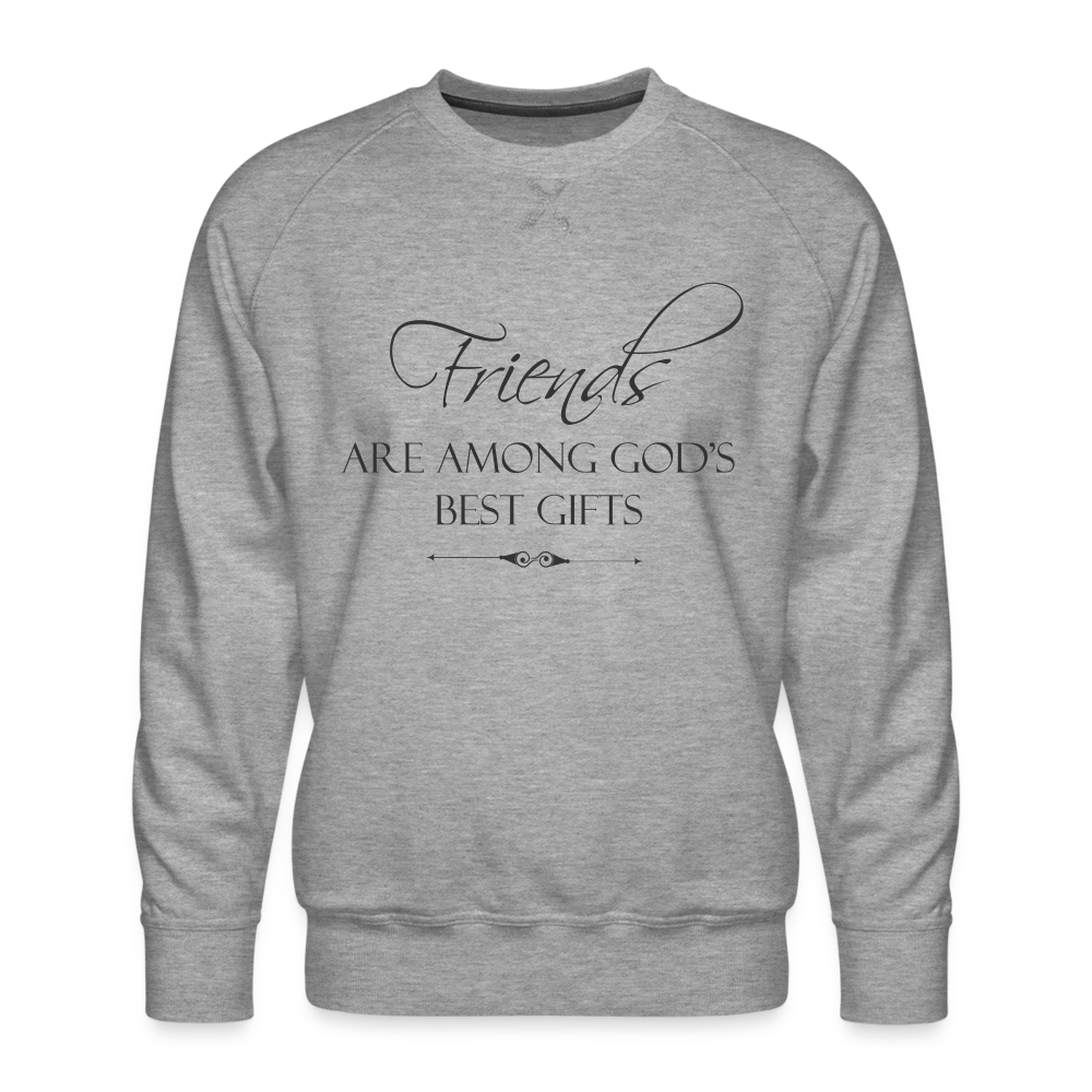 Friends Are Among God's Best Gifts Men’s Premium Sweatshirt - heather grey