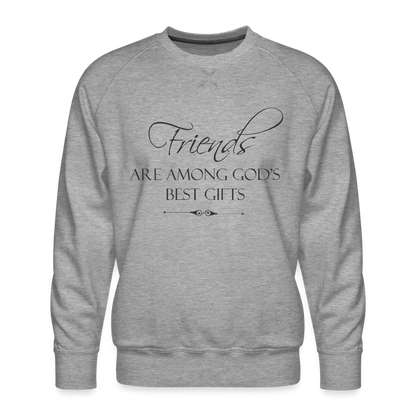 Friends Are Among God's Best Gifts Men’s Premium Sweatshirt - heather grey