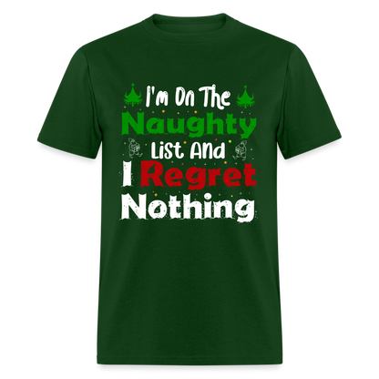 I'm On The Naughty List And I Regret Nothing T-Shirt - forest green