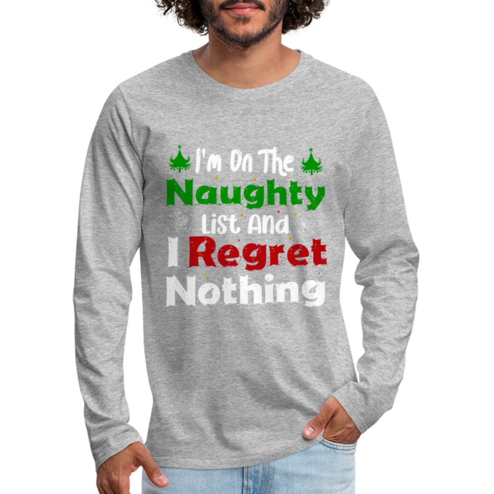 I'm On The Naughty List And I Regret Nothing Men's Premium Long Sleeve T-Shirt - heather gray
