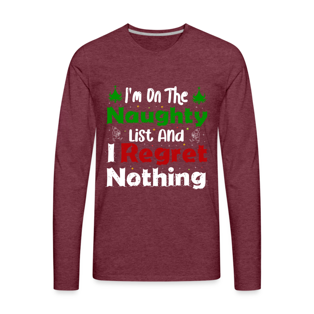 I'm On The Naughty List And I Regret Nothing Men's Premium Long Sleeve T-Shirt - heather burgundy