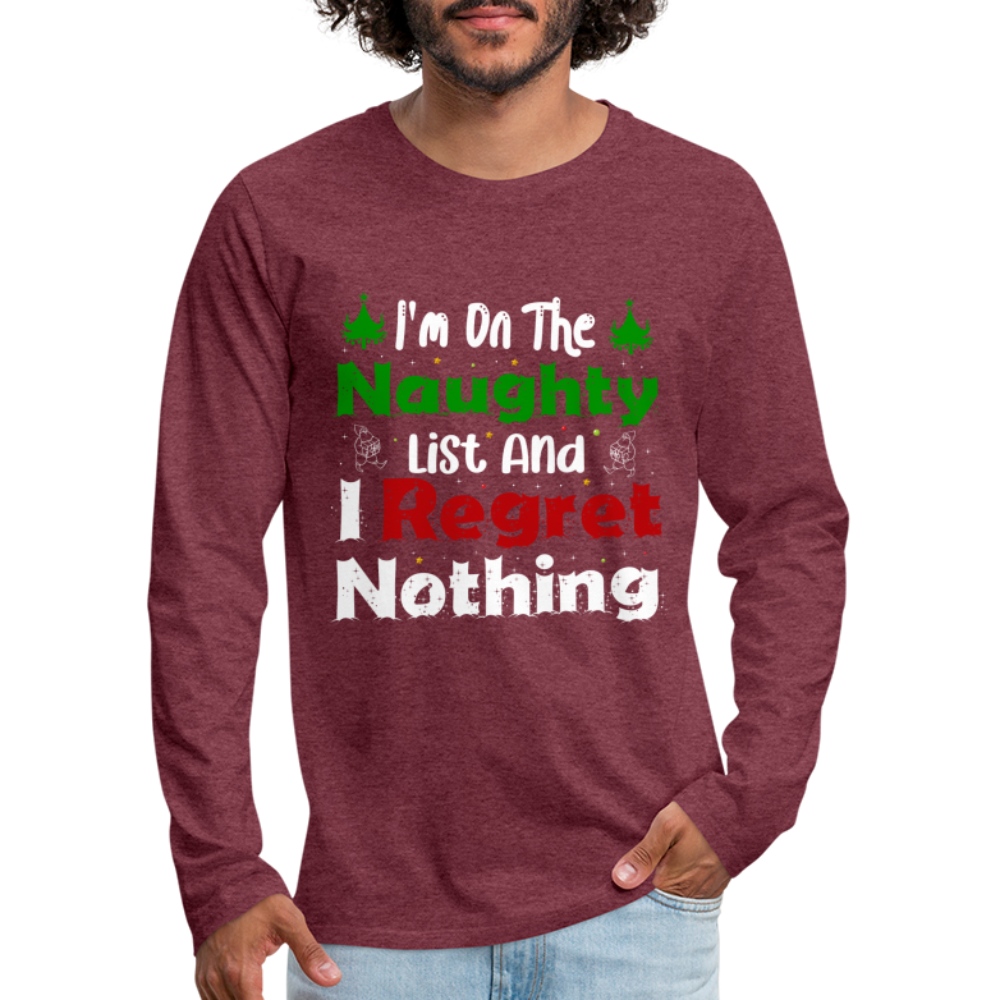I'm On The Naughty List And I Regret Nothing Men's Premium Long Sleeve T-Shirt - heather burgundy