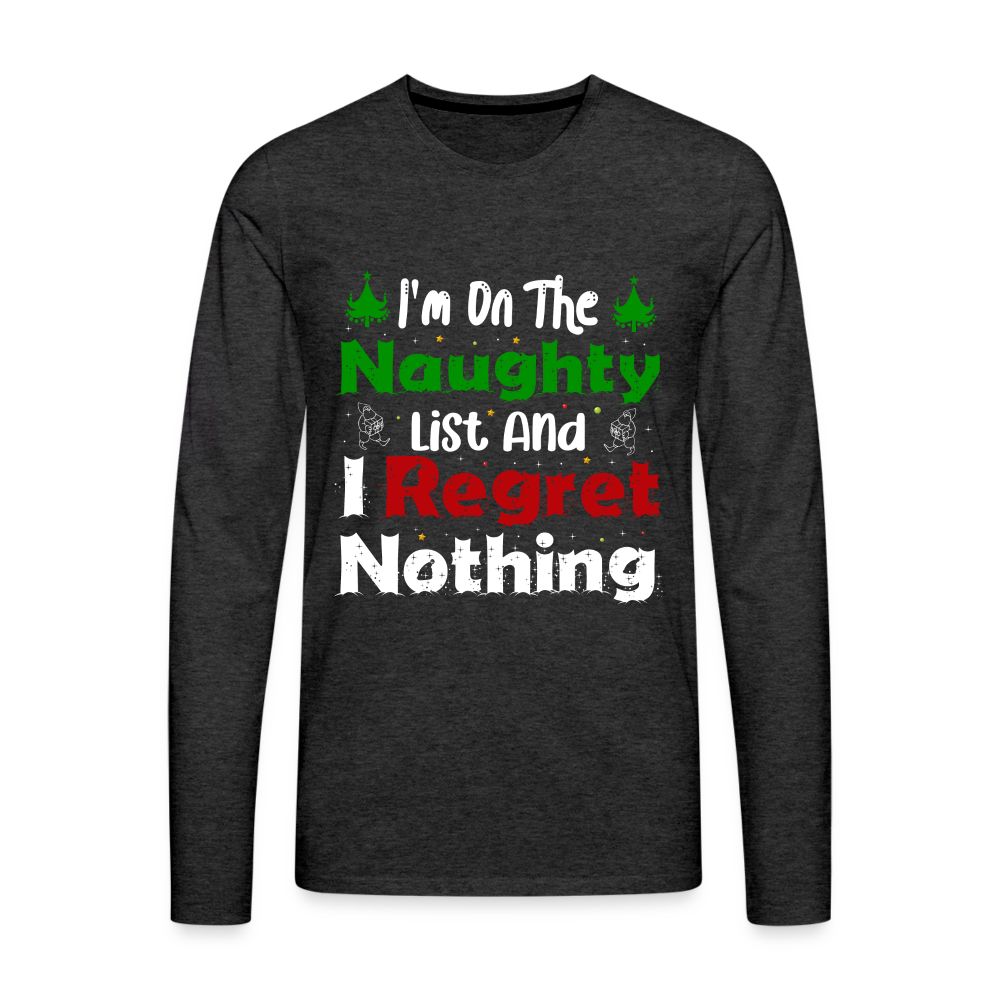 I'm On The Naughty List And I Regret Nothing Men's Premium Long Sleeve T-Shirt - charcoal grey