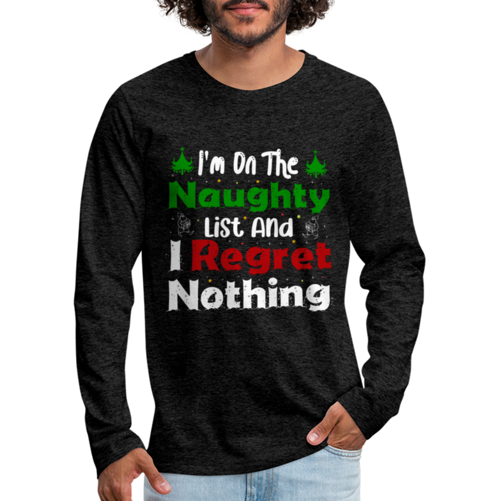 I'm On The Naughty List And I Regret Nothing Men's Premium Long Sleeve T-Shirt - charcoal grey