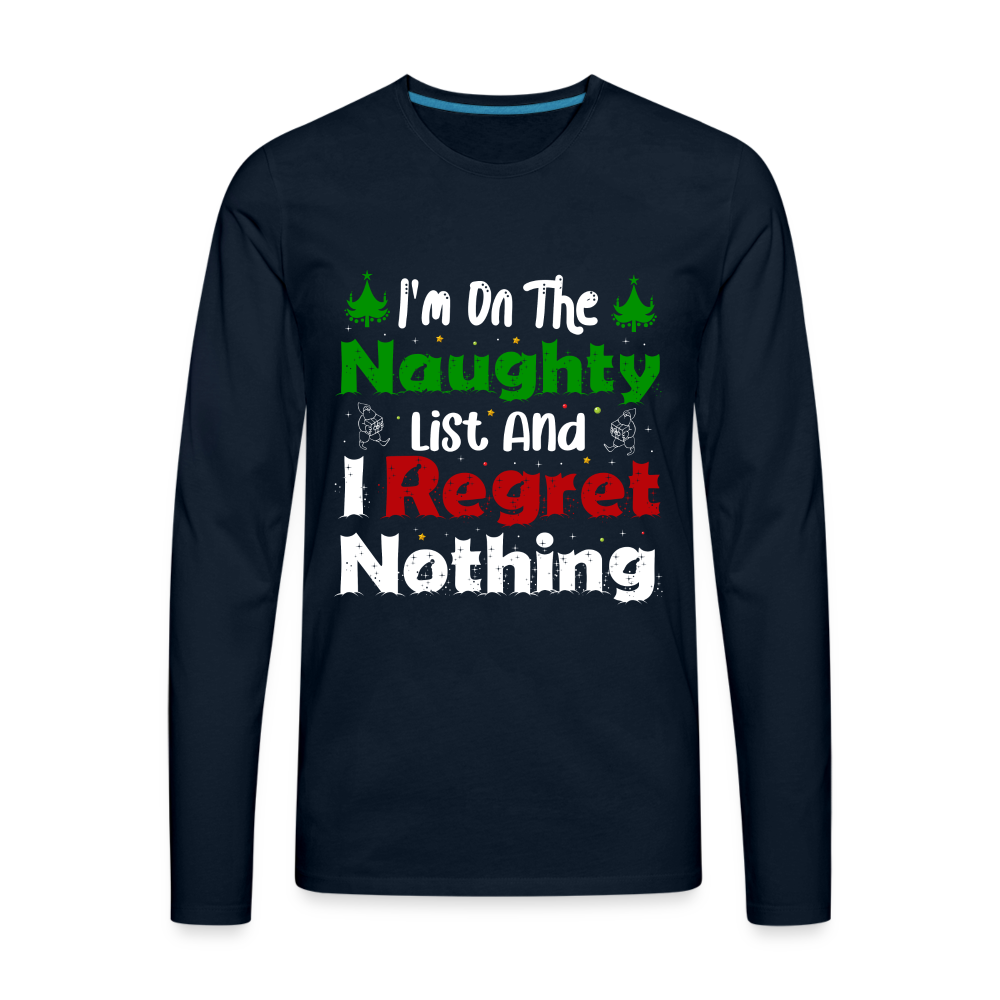 I'm On The Naughty List And I Regret Nothing Men's Premium Long Sleeve T-Shirt - deep navy