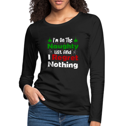 I'm On The Naughty List And I Regret Nothing Women's Premium Long Sleeve T-Shirt - black