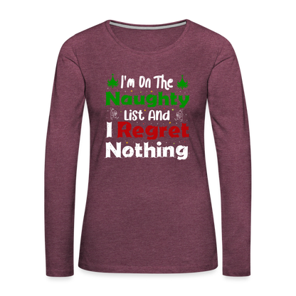 I'm On The Naughty List And I Regret Nothing Women's Premium Long Sleeve T-Shirt - heather burgundy