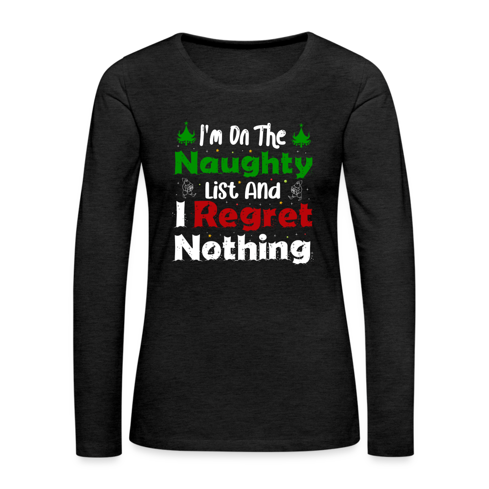 I'm On The Naughty List And I Regret Nothing Women's Premium Long Sleeve T-Shirt - charcoal grey