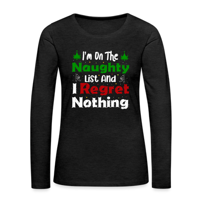 I'm On The Naughty List And I Regret Nothing Women's Premium Long Sleeve T-Shirt - charcoal grey