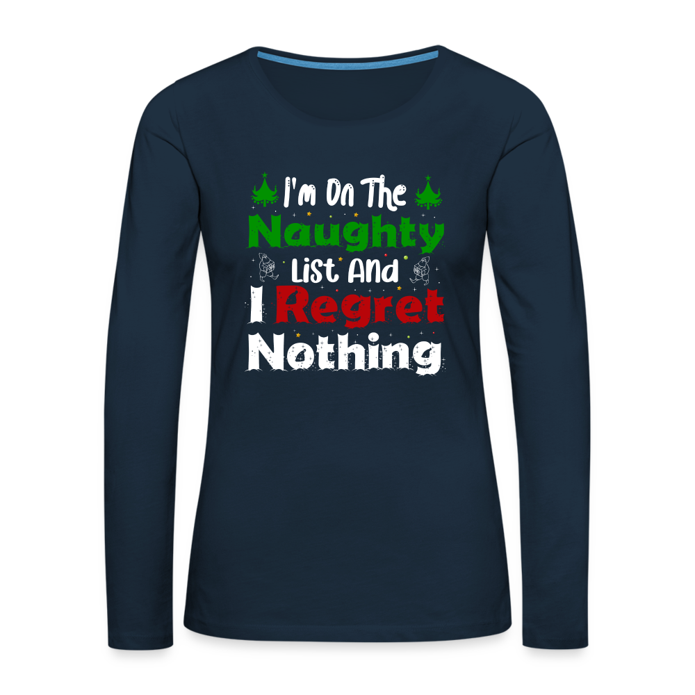 I'm On The Naughty List And I Regret Nothing Women's Premium Long Sleeve T-Shirt - deep navy