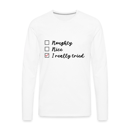 Naughty, Nice, I Really Tried Men's Premium Long Sleeve T-Shirt (Christmas) - white