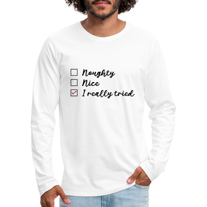 Naughty, Nice, I Really Tried Men's Premium Long Sleeve T-Shirt (Christmas) - white