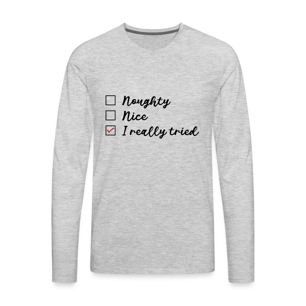 Naughty, Nice, I Really Tried Men's Premium Long Sleeve T-Shirt (Christmas) - heather gray