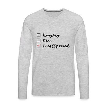 Naughty, Nice, I Really Tried Men's Premium Long Sleeve T-Shirt (Christmas) - heather gray