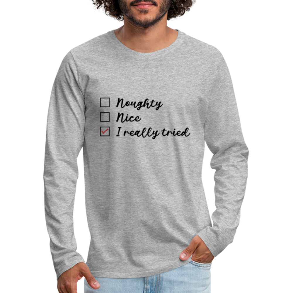 Naughty, Nice, I Really Tried Men's Premium Long Sleeve T-Shirt (Christmas) - heather gray